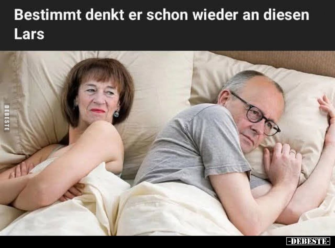 Bestimmt denkt er schon wieder an diesen Lars
