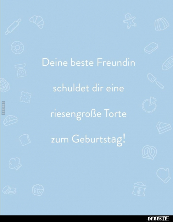Deine beste Freundin schuldet dir eine riesengroße Torte.. - Lustige Bilder | DEBESTE.de