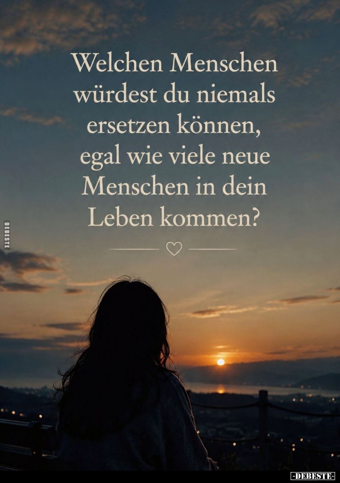 Welchen Menschen würdest du niemals ersetzen können, egal wie viele neue Menschen in dein Leben kommen?