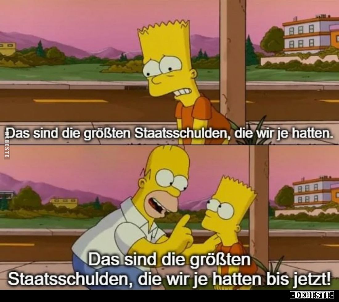 Das sind die größten Staatsschulden, die wir je hatten.
-
Das sind die größten Staatsschulden, die wir je hatten bis jetzt!