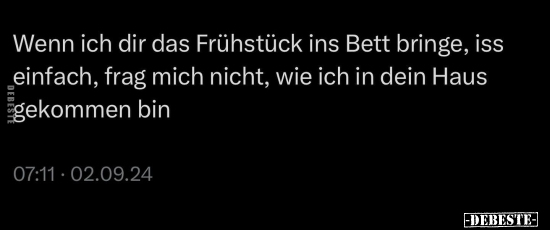 Wenn ich dir das Frühstück ins Bett bringe, iss einfach.. - Lustige Bilder | DEBESTE.de