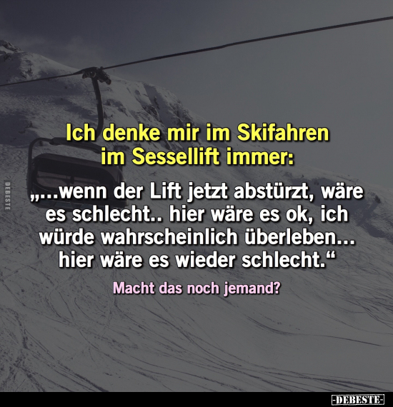 Ich denke mir im Skifahren im Sessellift immer.. - Lustige Bilder | DEBESTE.de