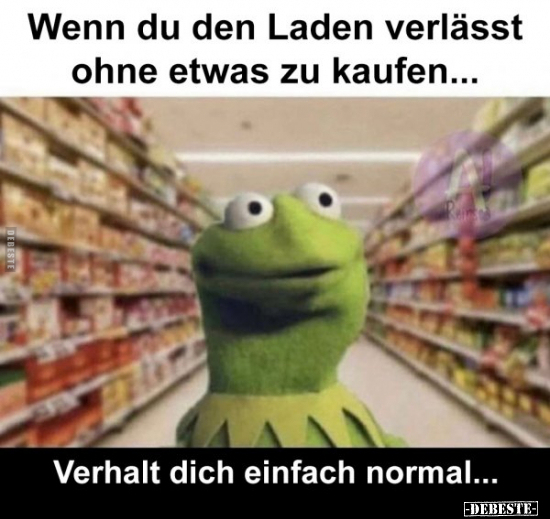 Wenn du den Laden verlässt ohne etwas zu kaufen...