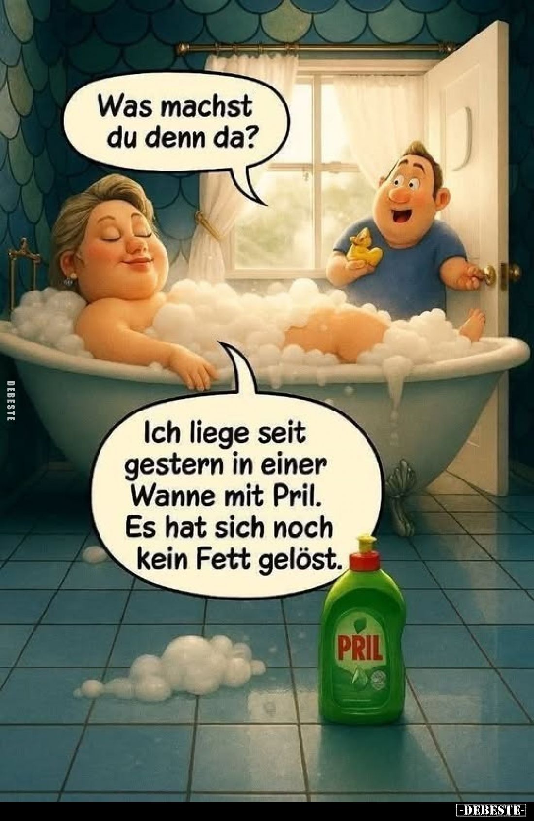 Was machst du denn da?
-
Ich liege seit gestern in einer Wanne mit Pril. Es hat sich noch kein Fett gelöst.