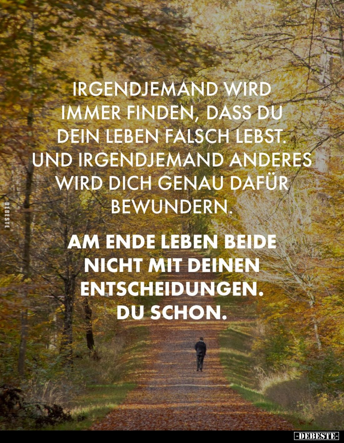Irgendjemand wird immer finden, dass du dein Leben falsch lebst. Und irgendjemand anderes wird dich genau dafür bewundern. Am...