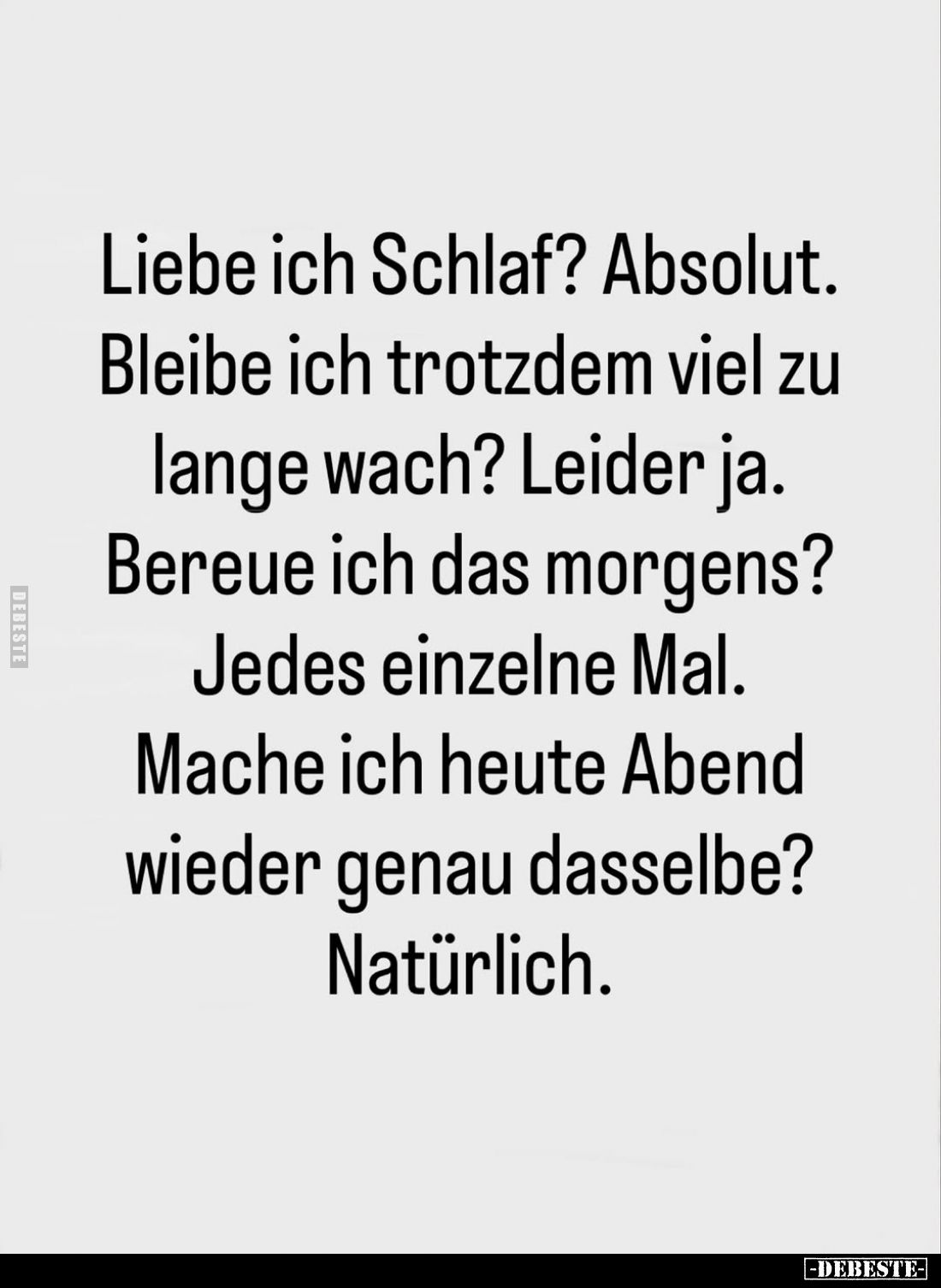 Liebe ich Schlaf? Absolut.
Bleibe ich trotzdem viel zu lange wach? Leider ja.
Bereue ich das morgens?
Jedes einzelne Mal.
...
