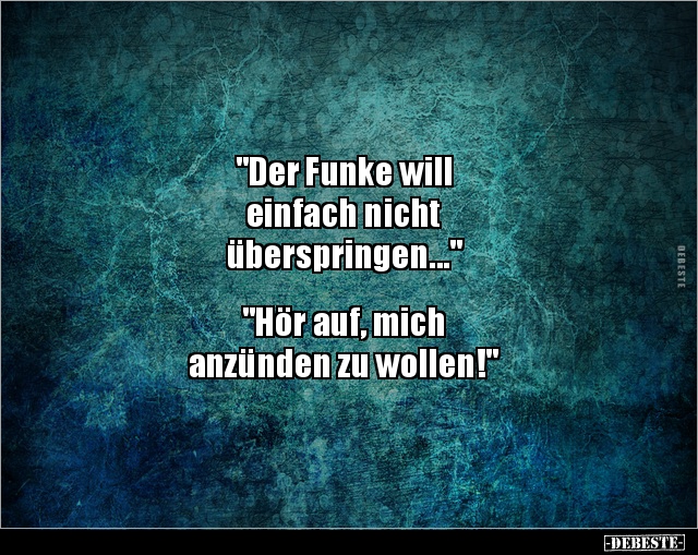 "Der Funke will einfach nicht überspringen..." - Lustige Bilder | DEBESTE.de