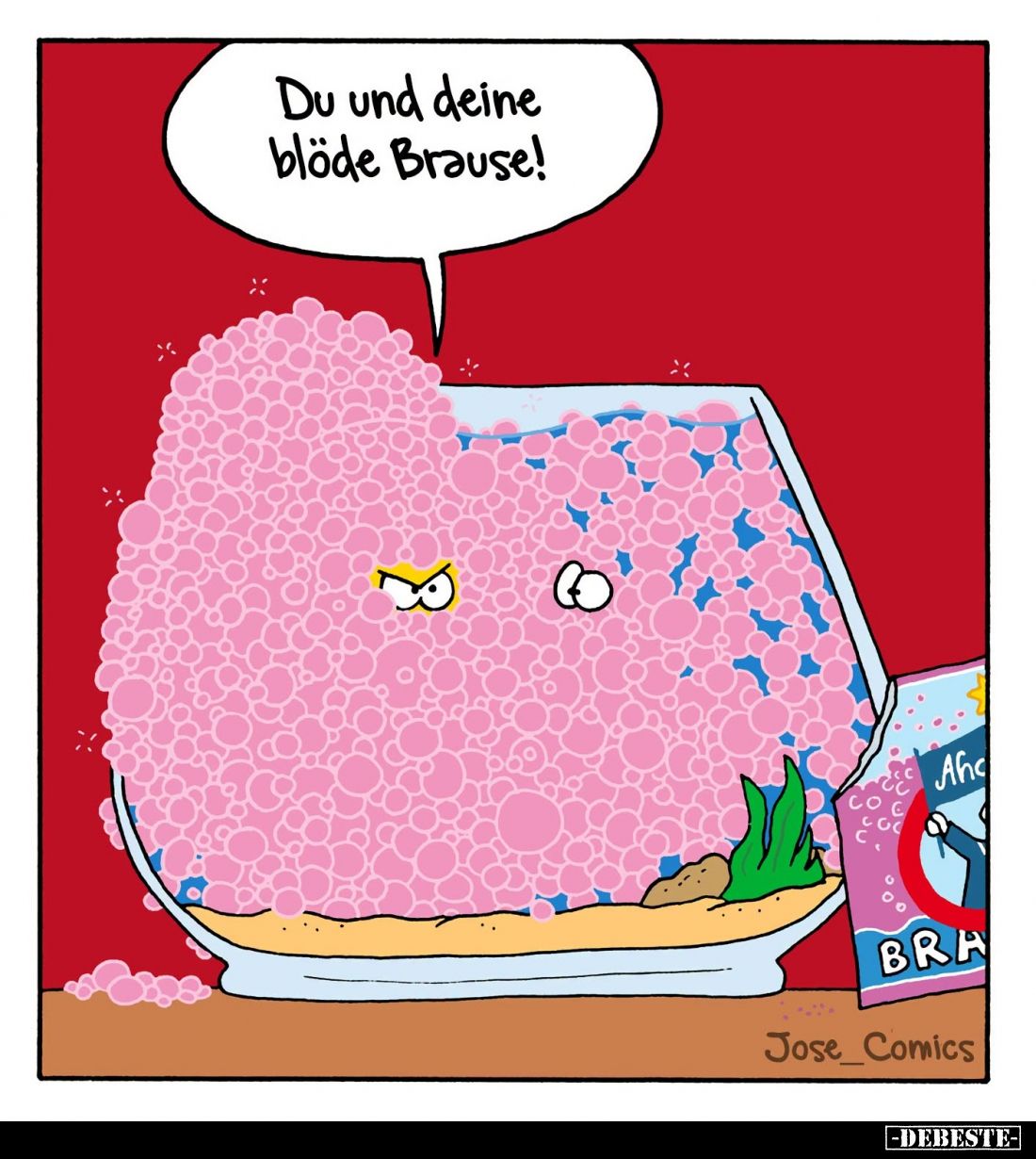 Du und deine blöde Brause!