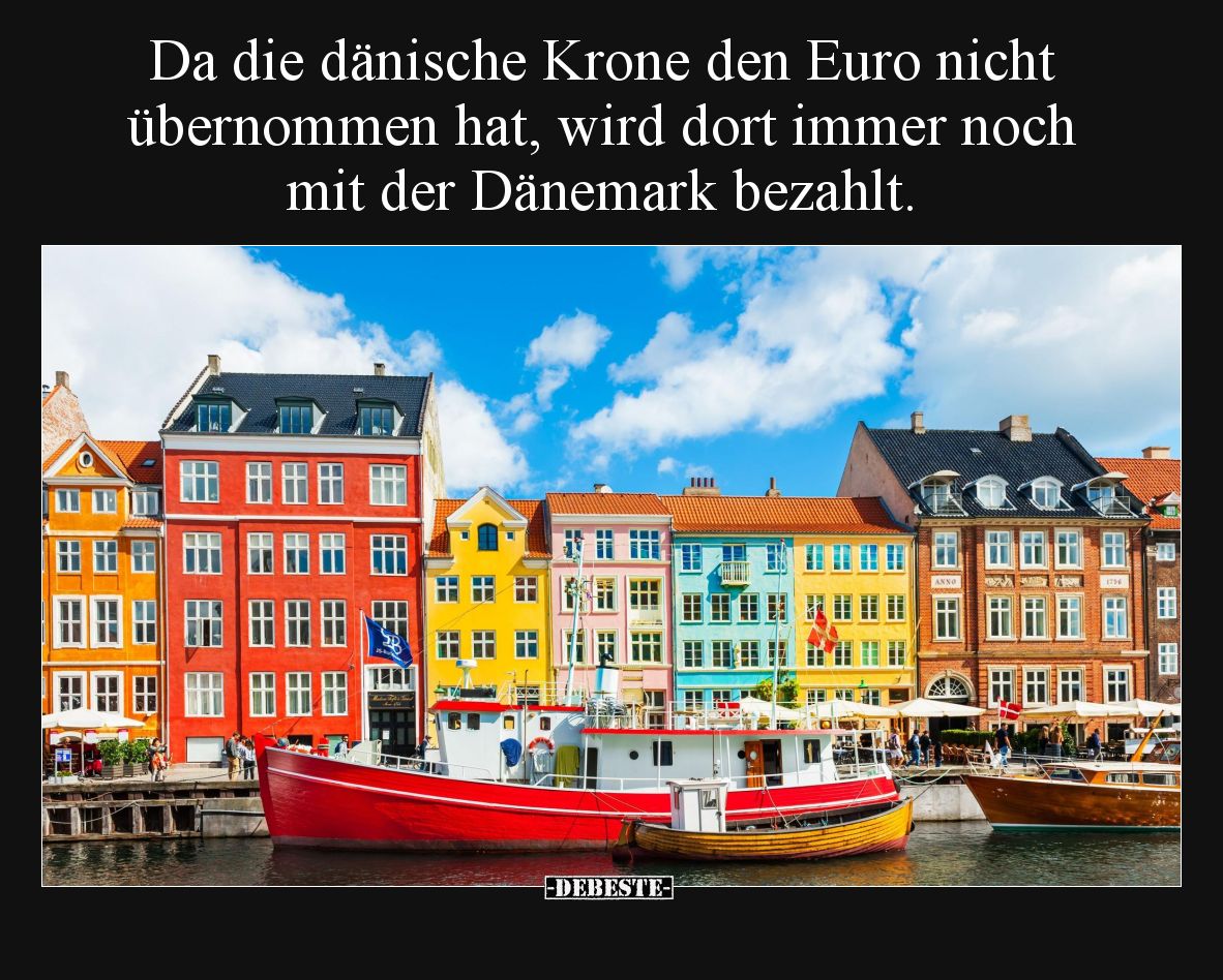 Da die dänische Krone den Euro nicht übernommen hat, wird dort immer noch mit der Dänemark bezahlt.