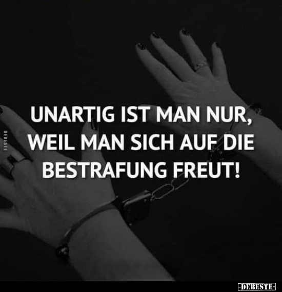 Unartig ist man nur, weil man sich auf die Bestrafung.. - Lustige Bilder | DEBESTE.de