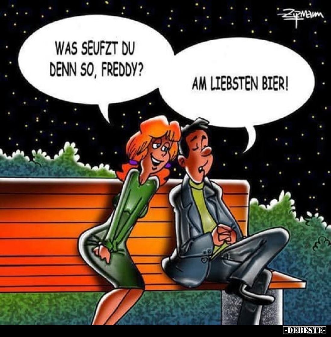 Was seufzt du denn so, Freddy? -
Am liebsten Bier!