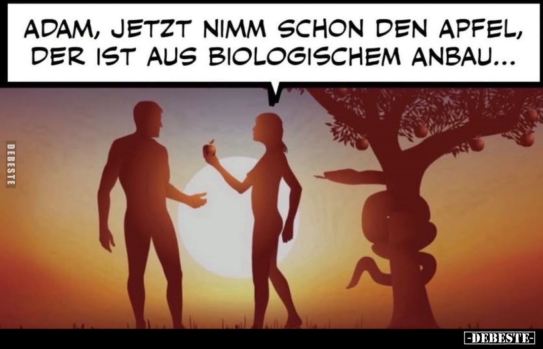 Adam, jetzt nimm schon den Apfel, der ist aus biologischem Anbau...