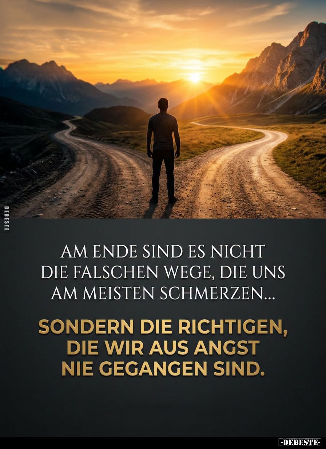 Am Ende sind es nicht die falschen Wege, die uns am meisten Schmerzen...
Sondern die richtigen, die wir aus Angst nie gegang...