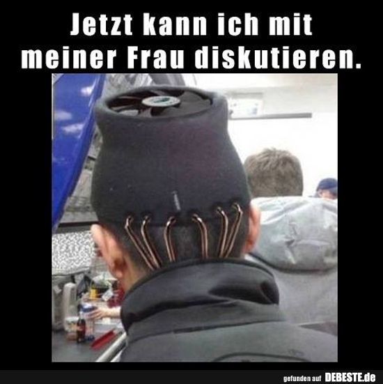 Jetzt kann ich mit meiner Frau duskutieren..
