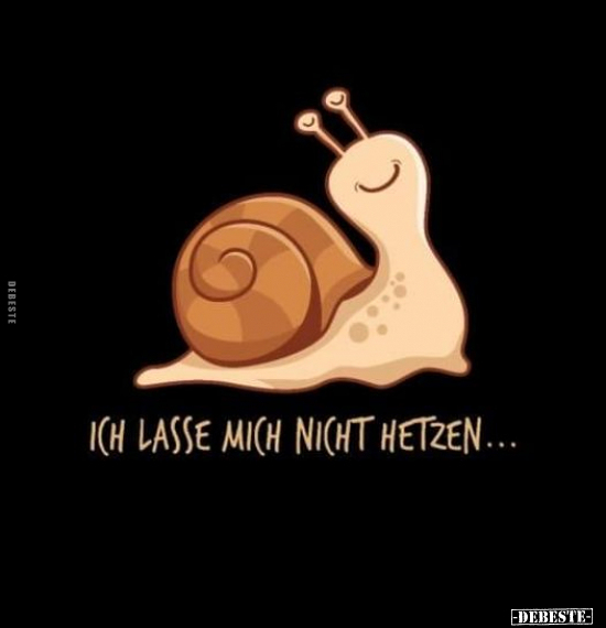 Ich lasse mich nicht hetzen...