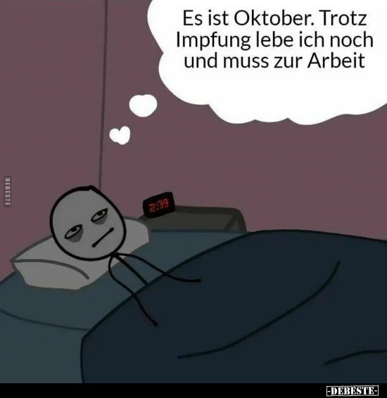 Es ist Oktober. Trotz Impfung lebe ich noch und muss zur..