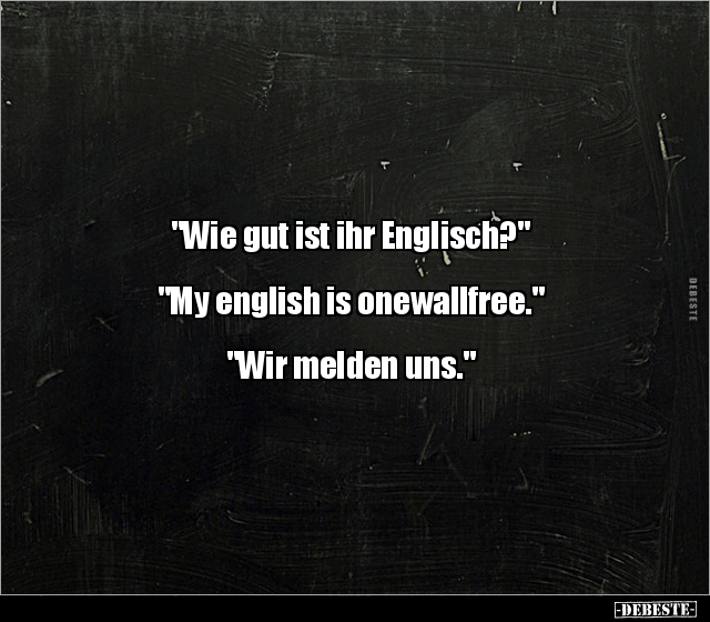 "Wie gut ist ihr Englisch?"  "My english is onewallfree..." - Lustige Bilder | DEBESTE.de