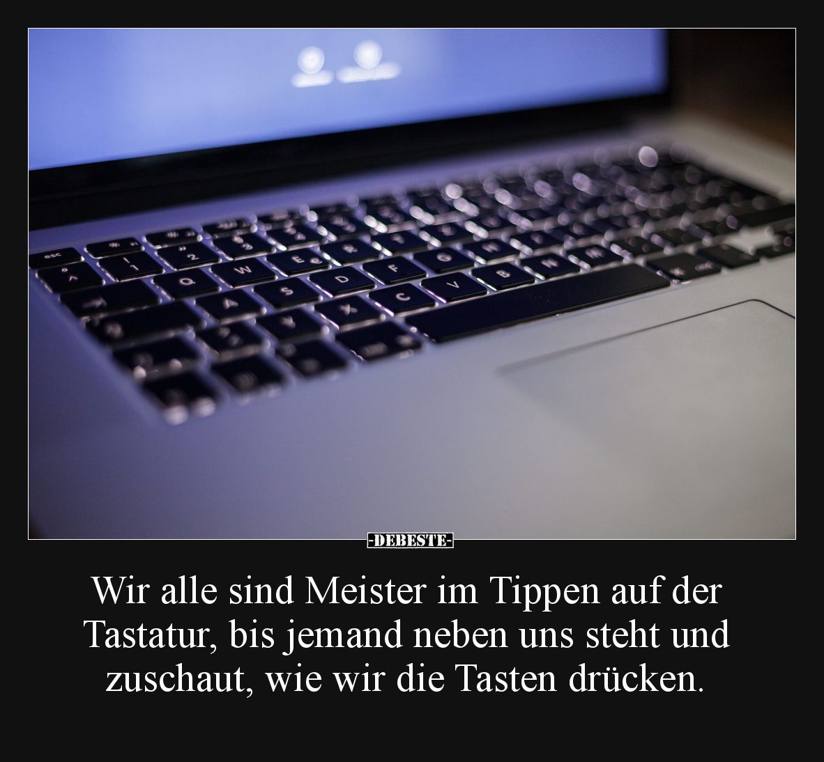 Wir alle sind Meister im Tippen auf der Tastatur, bis jemand neben uns steht und zuschaut, wie wir die Tasten drücken.