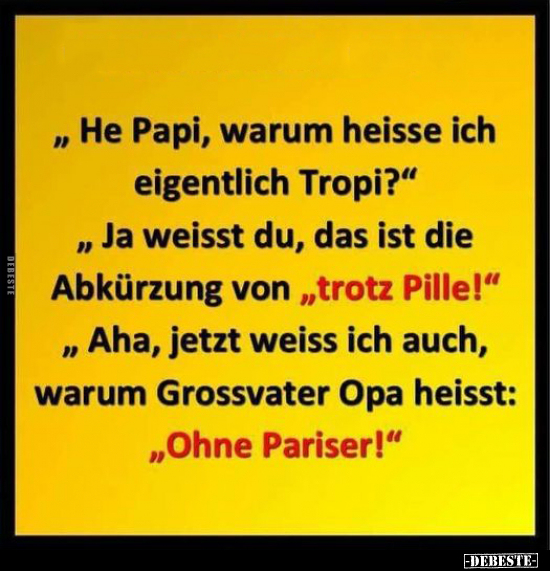 "He Papi, warum heisse ich eigentlich Tropi?".. - Lustige Bilder | DEBESTE.de
