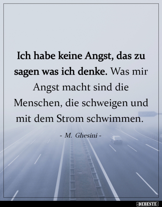 Ich habe keine Angst, das zu sagen was ich denke...