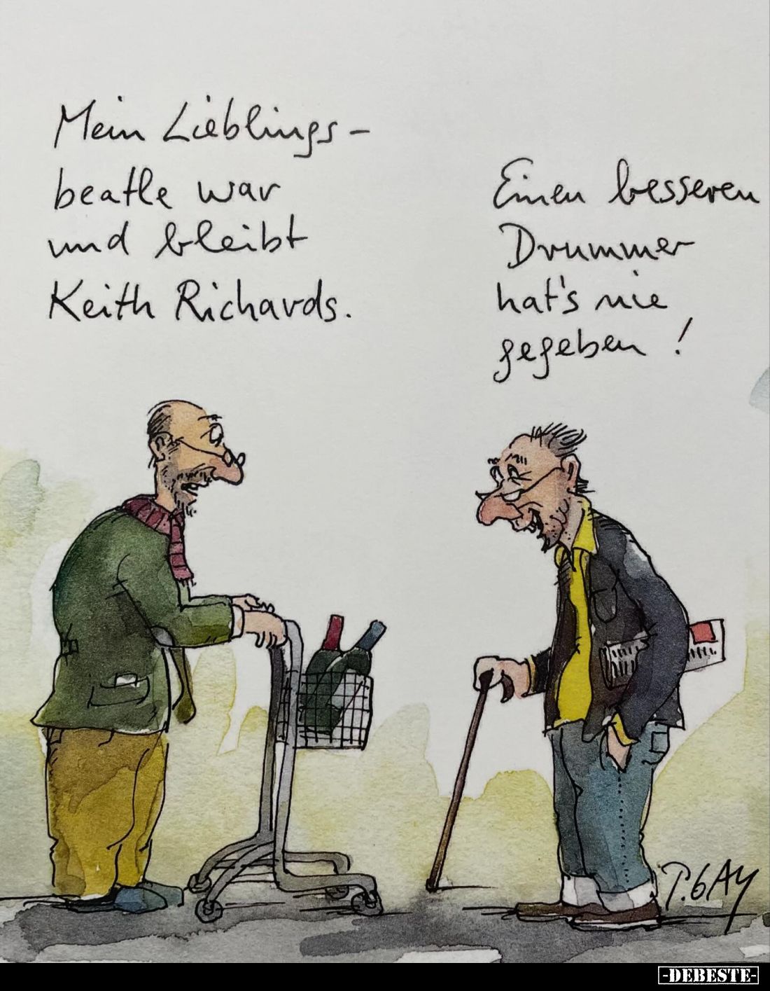 Mein Lieblingsbeatle war und bleibt Keith Richards. -
Einen besseren Drummer hat's nie gegeben!