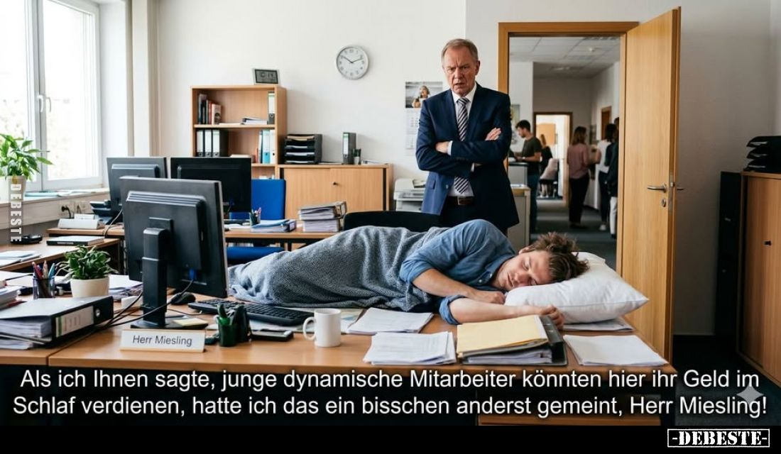 Als ich Ihnen sagte, junge dynamische Mitarbeiter könnten hier ihr Geld im Schlaf verdienen, hatte ich das ein bisschen ander...