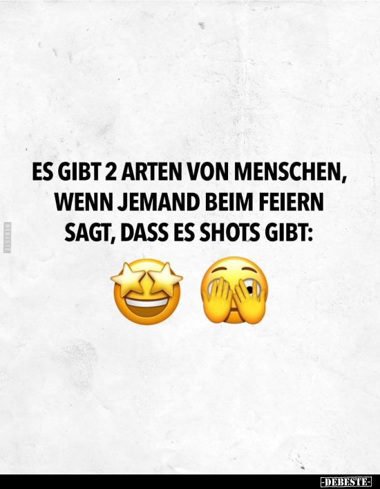 Es gibt 2 Arten von Menschen, wenn jemand beim Feiern sagt.. - Lustige Bilder | DEBESTE.de