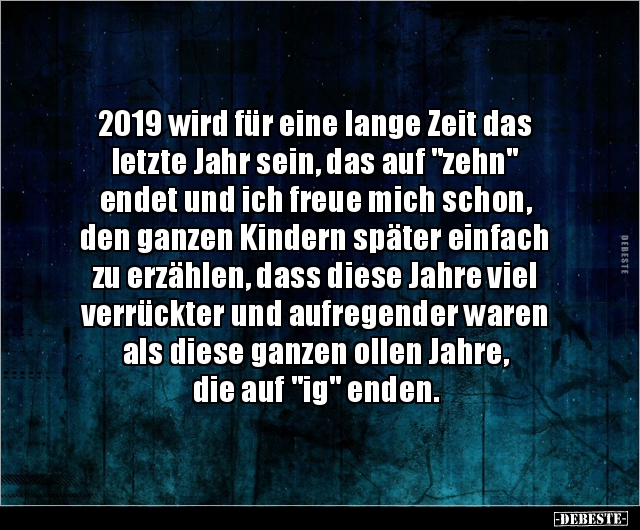 2019 wird für eine lange Zeit das letzte Jahr sein, das.. - Lustige Bilder | DEBESTE.de