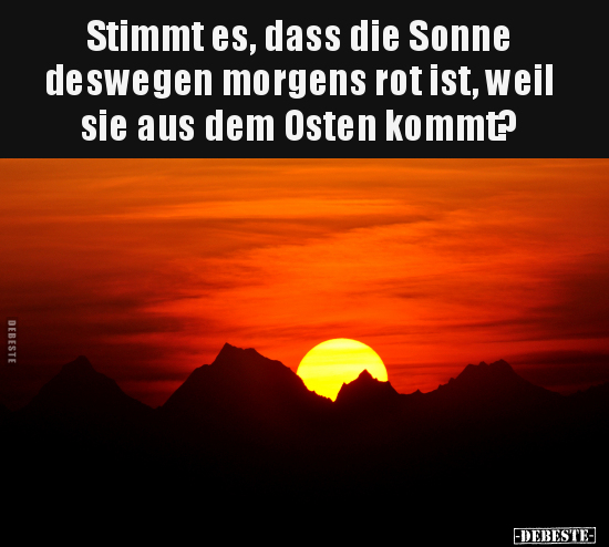 Stimmt es, dass die Sonne deswegen morgens rot ist.. - Lustige Bilder | DEBESTE.de