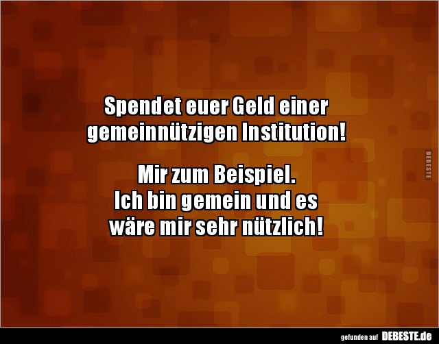 Spendet euer Geld einer gemeinnützigen Institution!.. - Lustige Bilder | DEBESTE.de