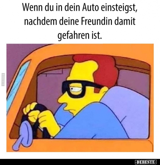 Wenn du in dein Auto einsteigst, nachdem deine Freundin..