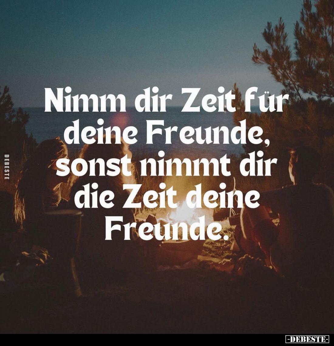 Nimm dir Zeit für deine Freunde, sonst nimmt dir die Zeit deine Freunde.