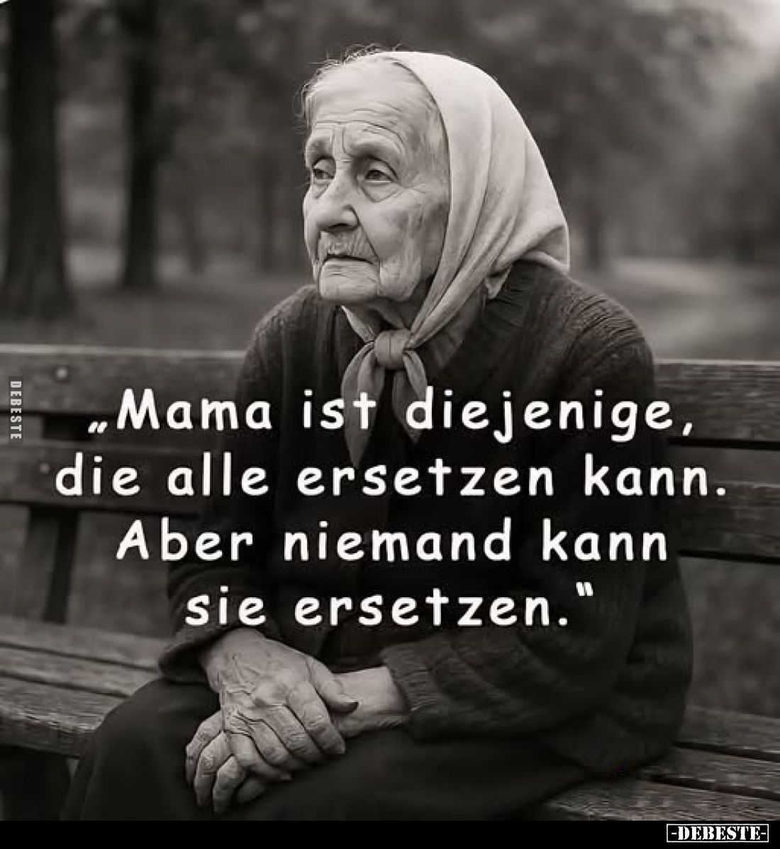 "Mama ist diejenige, die alle ersetzen kann. Aber niemand kann sie ersetzen."