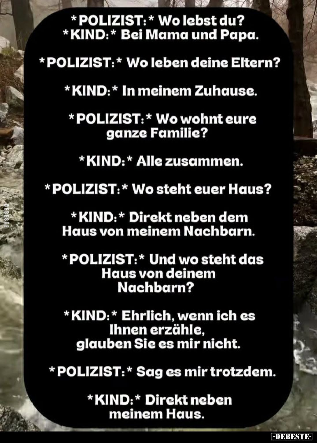 Wo lebst du?
-
Bei Mama und Papa.
-
Wo leben deine Eltern?
-In meinem Zuhause.
-Wo wohnt eure ganze Familie?
-Alle zus...