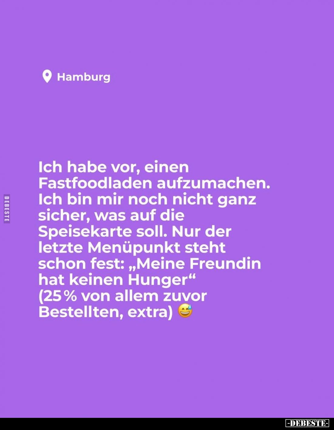 Ich habe vor, einen Fastfoodladen aufzumachen. Ich bin mir noch nicht ganz sicher, was auf die Speisekarte soll. Nur der letz...