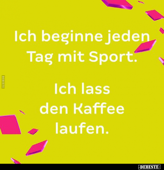 Ich beginne jeden Tag mit Sport... - Lustige Bilder | DEBESTE.de