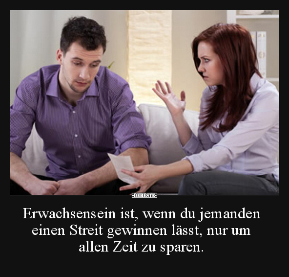 Erwachsensein ist, wenn du jemanden einen Streit gewinnen.. - Lustige Bilder | DEBESTE.de