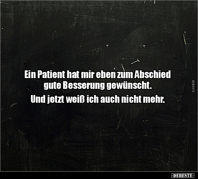 Ein Patient hat mir eben zum Abschied gute Besserung.. - Lustige Bilder | DEBESTE.de