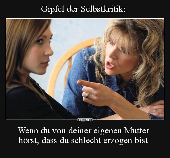 Gipfel der Selbstkritik: Wenn du von deiner eigenen Mutter.. - Lustige Bilder | DEBESTE.de