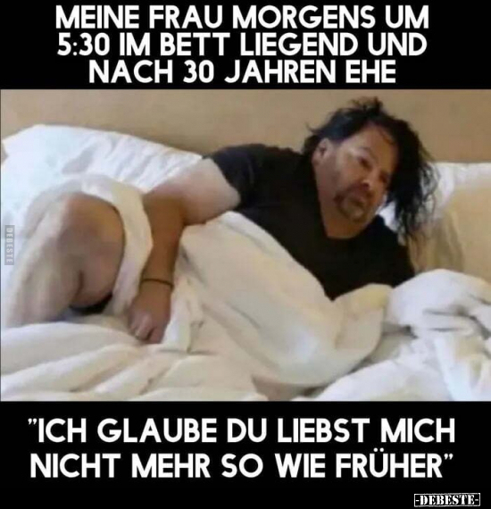 Meine Frau morgens um 5:30 im Bett liegend und nach.. - Lustige Bilder | DEBESTE.de