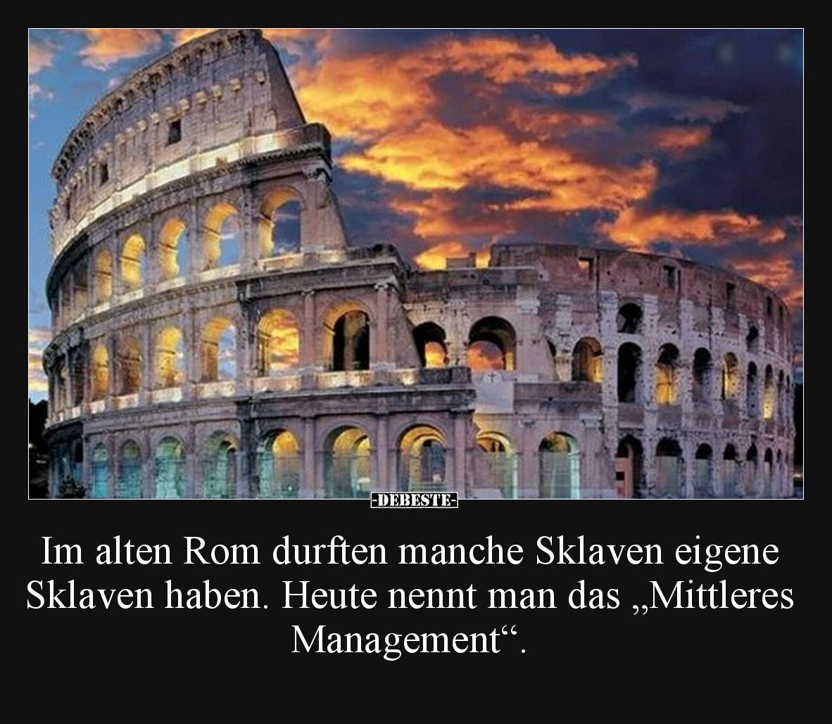 Im alten Rom durften manche Sklaven eigene Sklaven haben. Heute nennt man das „Mittleres Management“.