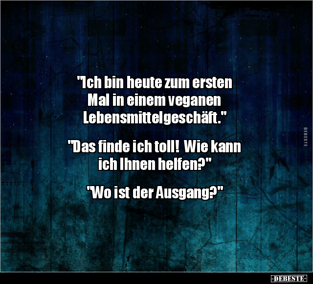 "Ich bin heute zum ersten Mal in einem veganen.." - Lustige Bilder | DEBESTE.de