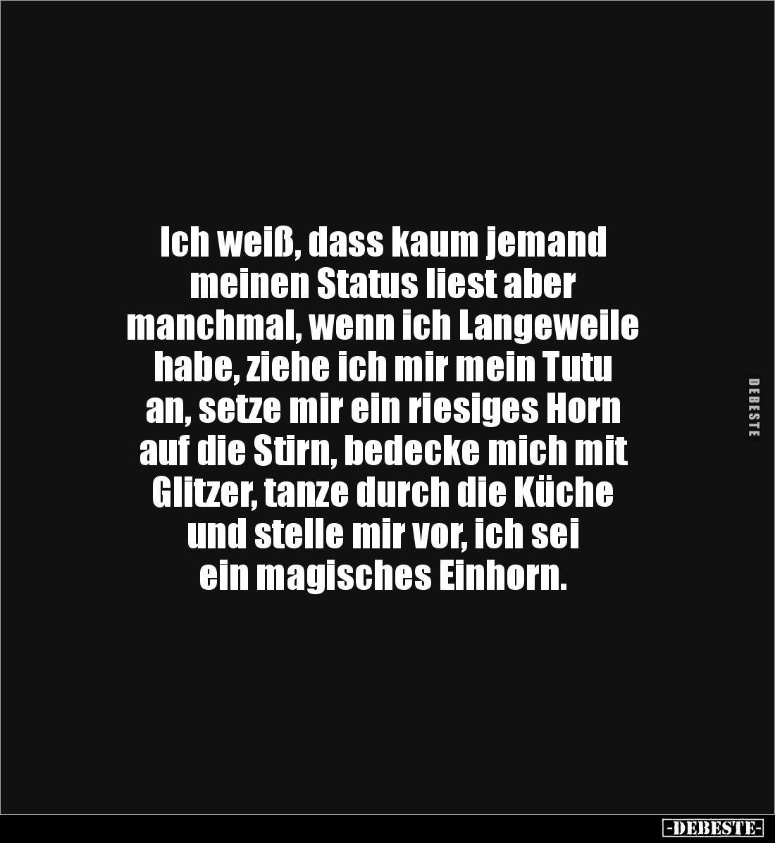 Ich weiß, dass kaum jemand 
meinen Status liest aber 
manchmal, wenn ich Langeweile 
habe, ziehe ich mir mein Tutu 
an, s...