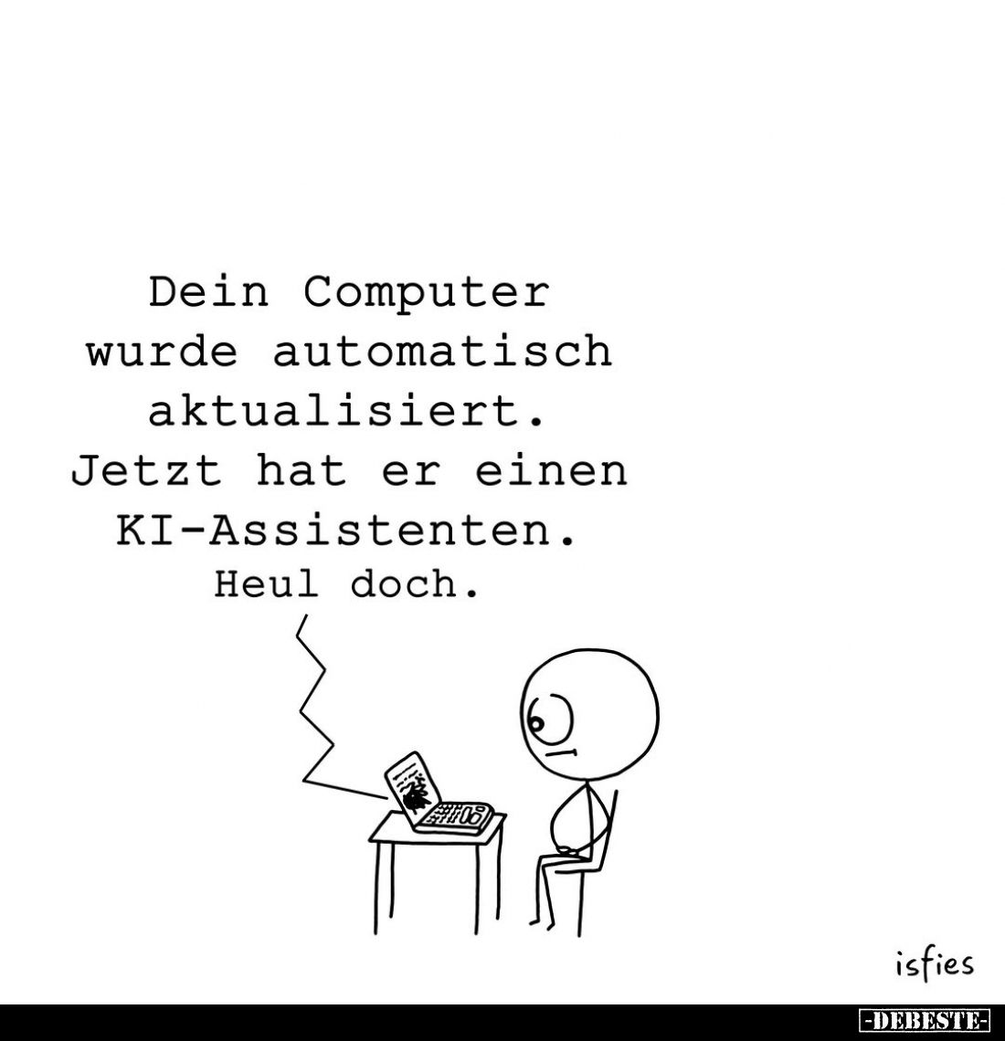Dein Computer wurde automatisch aktualisiert.
Jetzt hat er einen KI-Assistenten.
Heul doch.