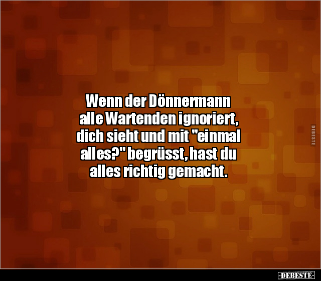 Wenn der Dönnermann alle Wartenden ignoriert, dich sieht.. - Lustige Bilder | DEBESTE.de