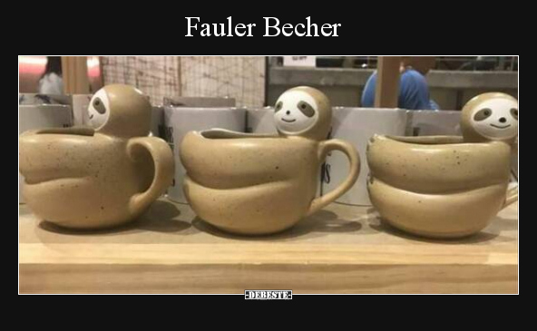 Fauler Becher.. - Lustige Bilder | DEBESTE.de