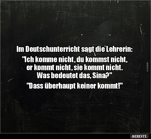 Im Deutschunterricht sagt die Lehrerin: "Ich komme nicht.." - Lustige Bilder | DEBESTE.de