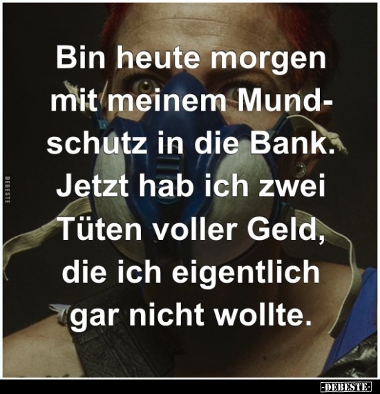 Bin heute morgen mit meinem Mundschutz in die Bank.. - Lustige Bilder | DEBESTE.de