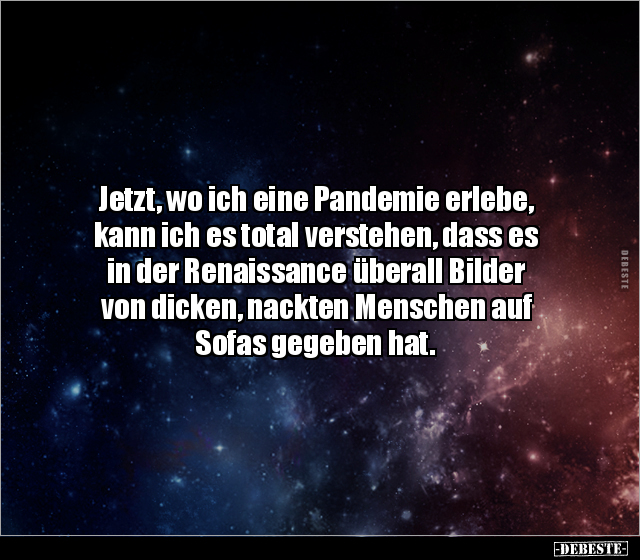 Jetzt, wo ich eine Pandemie erlebe, kann ich es total.. - Lustige Bilder | DEBESTE.de