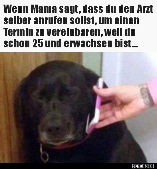 Wenn Mama sagt, dass du den Arzt selber anrufen sollst, um..